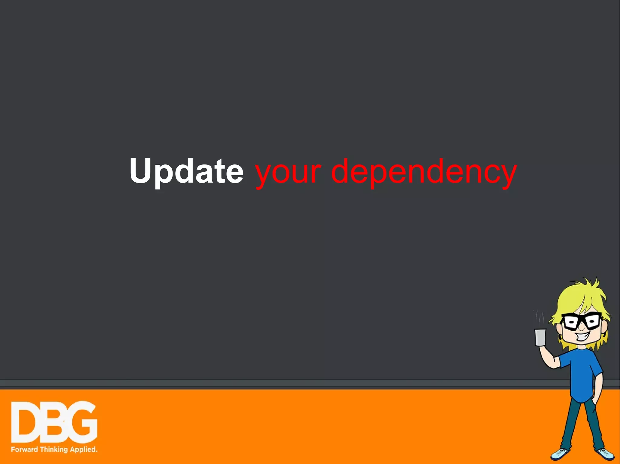 Update your dependency 
 