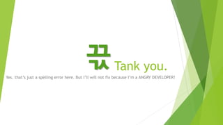 Tank you.
Yes. that’s just a spelling error here. But I’ll not fix because I’m a ANGRY DEVELOPER!
끇
Click image to view a author image.
 