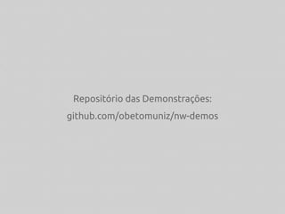 Repositório das Demonstrações:
github.com/obetomuniz/nw-demos
 