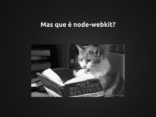 Mas que é node-webkit?
 