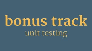 bonus track
unit testing
 