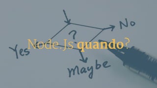 Node.Js quando?
 