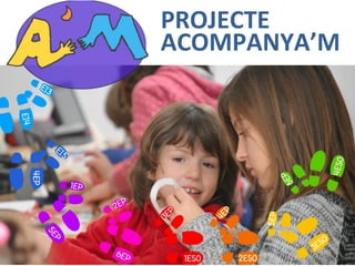 PROJECTE
ACOMPANYA’M
 