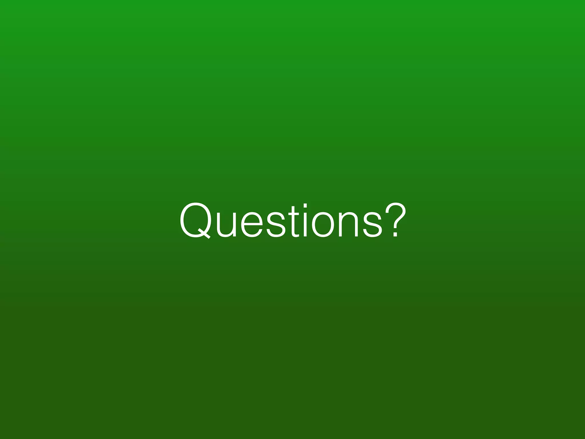 Questions? 
 