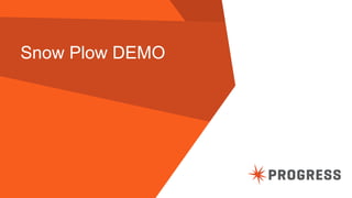 © 2014 Progress Software Corporation. All rights reserved. 
20 
Snow Plow DEMO  