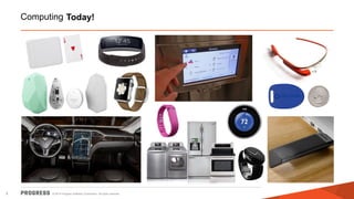 © 2014 Progress Software Corporation. All rights reserved. 
5 
Computing Tomorrow 
Today!  