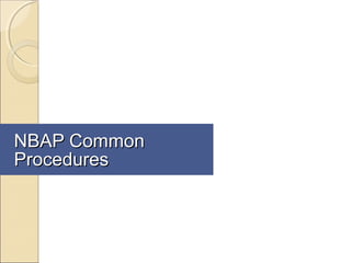 NBAP CommonNBAP Common
ProceduresProcedures
 