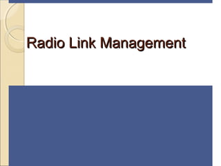 Radio Link ManagementRadio Link Management
 