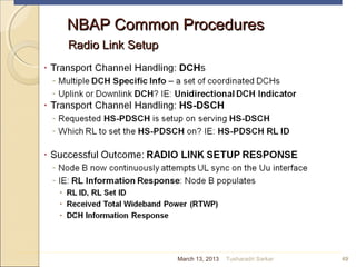 NBAP Common ProceduresNBAP Common Procedures
Radio Link SetupRadio Link Setup
49March 13, 2013 Tusharadri Sarkar
 