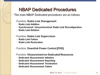 NBAP Dedicated ProceduresNBAP Dedicated Procedures
65March 13, 2013 Tusharadri Sarkar
 