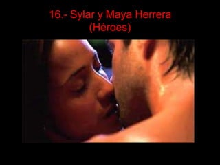 16.- Sylar y Maya Herrera
         (Héroes)
 