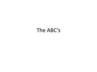 The ABC’s
 