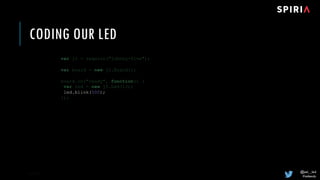 @joel__lord
#midwestjs
CODING OUR LED
8/18/17 28
led.blink(500);
 