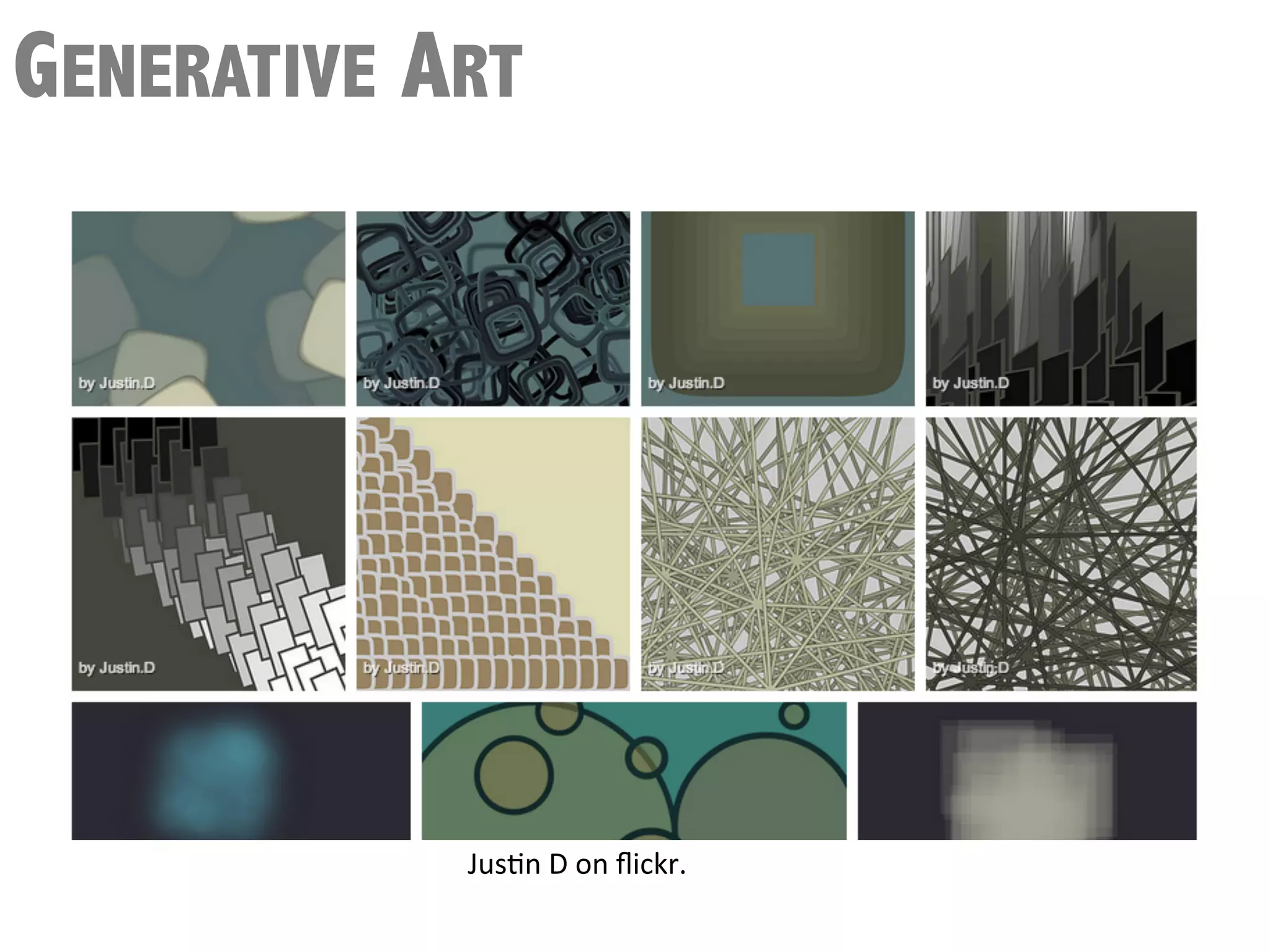 GENERATIVE ART




            JusQn	
  D	
  on	
  ﬂickr.	
  
            	
  
 