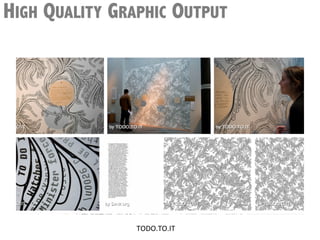 HIGH QUALITY GRAPHIC OUTPUT




                TODO.TO.IT	
  
 
