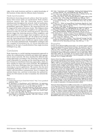 YOUNIS LAYOUT     5/3/06       2:24 PM         Page 25




       edge of the node locations and how to exploit knowledge of                                   [5] F. Kuhn, T. Moscibroda, and R. Wattenhofer, “Initializing Newly Deployed Ad Hoc
       the locations of data sinks for efficient cluster formation.                                      and Sensor Networks,” Proc. ACM MOBICOM, Sept. 2004, pp. 260–74.
                                                                                                    [6] A. D. Amis et al., “Max-Min D-Cluster Formation in Wireless Ad Hoc Net-
                                                                                                         works,” Proc. IEEE INFOCOM, Mar. 2000, pp. 32–41.
       Node Synchronization                                                                         [7] H. Chan and A. Perrig, “ACE: An Emergent Algorithm for Highly Uniform Cluster
       Distributed clustering protocols achieve their best perfor-                                       Formation,” Proc. 1st Euro. Wksp. Sensor Networks, Jan. 2004, pp. 154–71.
       mance when sensor nodes are synchronized. Node synchro-                                      [8] Y. Xu, J. Heidemann, and D. Estrin, “Geography-Informed Energy Conserva-
                                                                                                         tion for Ad Hoc Routing,” Proc. ACM MOBICOM, Rome, Italy, July 2001,
       nization ensures that the clustering process starts                                               pp. 70–84.
       simultaneously throughout the network. Lack of synchroniza-                                  [9] B. Chen et al., “SPAN: An Energy-Efficient Coordination Algorithm for Topol-
       tion may result in a suboptimal choice of CHs, especially for                                     ogy Maintenance in Ad Hoc Wireless Networks,” ACM Wireless Networks,
       probabilistic approaches. However, the clustering process can                                     vol. 8, no. 5, Sept. 2002, pp. 481–94.
                                                                                                    [10] S. Banerjee and S. Khuller, “A Clustering Scheme for Hierarchical Control in Mul-
       be triggered by nodes with faster clocks. This happens when                                       tihop Wireless Networks,” Proc. IEEE INFOCOM, Apr. 2001, pp. 1028–37.
       such nodes start querying their neighbors for updated infor-                                 [11] S. Basagni, “Distributed Clustering Algorithm for Ad Hoc Networks,” Proc. Int’l.
       mation in order to start the clustering process. Received                                         Symp. Parallel Architectures, Algorithms, and Networks, 1999, pp. 310–15.
       queries trigger the clustering process at these neighbors, and                               [12] P. Gupta and P. R. Kumar, “Critical Power for Asymptotic Connectivity in
                                                                                                         Wireless Networks,” Stochastic Analysis, Control, Optimizations, and Appli-
       these neighbors in turn trigger their neighbors, and so on.                                       cations: A Volume in Honor of W. H. Fleming, W. M. McEneaney, G. Yin,
       Note that it is not essential that “all” the nodes in the network                                 and Q. Zhang, Eds., Birkhauser, 1998.
       start the clustering process simultaneously. In fact, it is suffi-                           [13] T. Shu, M. Krunz, and S. Vrudhula, “Power Balanced Coverage Time Opti-
       cient that the process starts in different regions (nodes within                                  mization for Clustered Wireless Sensor Networks,” Proc. ACM Int’l. Symp.
                                                                                                         Mobile and Ad Hoc Networking and Comp., May 2005, pp. 111–20.
       one or two hops) simultaneously. Probabilistic techniques that
       use a number of iterations (e.g., [3, 5]) are therefore less                                 Biographies
       impacted by the lack of synchronization than single-iteration                                OSSAMA YOUNIS [M] (younis@ece.arizona.edu) is an assistant research scientist
       techniques (e.g., [2]).                                                                      in computer engineering at the University of Arizona. He received B.S. and M.S.
                                                                                                    degrees with honors in computer science from Alexandria University, Egypt, in
                                                                                                    1995 and 1999, respectively, and his Ph.D. degree in computer science from
       Conclusions                                                                                  Purdue University in August 2005. He has served on the Technical Program
                                                                                                    Committee for several international conferences, such as AINA 2006, WoW-
       Node clustering is a useful topology-management approach to                                  MoM 2006, WWIC ’06, and ICWMC ’06. His research interests include wireless
       reduce the communication overhead and exploit data aggrega-                                  sensor network protocols and applications, Internet tomography, and video com-
       tion in sensor networks. We have classified the different clus-                              munication. He is a member of the ACM.
       tering approaches according to the clustering criteria and the                               MARWAN KRUNZ (krunz@ece.arizona.edu) is an associate professor of electrical
       entity responsible for carrying out the clustering process. We                               and computer engineering at the University of Arizona. He received a Ph.D.
       have focused on distributed clustering approaches, which are                                 degree in electrical engineering from Michigan State University in 1995. From
       more suitable for large-scale sensor networks. We highlighted                                1995 to 1997 he was a postdoctoral research associate with the Department of
                                                                                                    Computer Science, University of Maryland, College Park. He also held visiting
       some of the basic challenges that have hindered the use of                                   research positions at INRIA, Sophia Antipolis, France; HP Labs, Palo Alto, CA;
       clustering in current applications. We surmise that the most                                 and US West Advanced Technologies, Boulder, CO. His recent research interests
       compelling challenges are how to schedule concurrent intra-                                  include medium access and routing protocols for mobile ad hoc networks, quality
       cluster and intercluster transmissions, how to compute the                                   of service provisioning over wireless links, constraint-based routing, Web traffic
                                                                                                    modeling, and media streaming. He has published more than 100 journal articles
       optimal cluster size, and how to determine the optimal fre-                                  and refereed conference papers in these areas. He received the National Science
       quency for CH rotation in order to maximize the network life-                                Foundation CAREER Award (1998–2002). He currently serves on the editorial
       time.                                                                                        boards of IEEE/ACM Transactions on Networking, IEEE Transactions on Mobile
                                                                                                    Computing, and Computer Communications Journal. He has been a guest editor
                                                                                                    for special issues of IEEE Micro and IEEE Communications Magazine. He served
       References                                                                                   as technical program co-chair for IEEE INFOCOM 2004, IEEE SECON 2005,
       [1] “Habitat Monitoring on Great Duck Island,” http://www.greatduck                          IEEE WoWMom 2006, and the 2001 Hot Interconnects Symposium. He consults
           island.net/, 2006.                                                                       for a number of corporations in the telecommunications industry.
       [2] W. Heinzelman, A. Chandrakasan, and H. Balakrishnan, “An Application-
           Specific Protocol Architecture for Wireless Microsensor Networks,” IEEE                  SRINIVASAN RAMASUBRAMANIAN (srini@ece.arizona.edu) is an assistant professor
           Trans. Wireless Commun., vol. 1, no. 4, Oct. 2002, pp. 660–70.                           in the Department of Electrical and Computer Engineering at the University of
       [3] 0. Younis and S. Fahmy, “Distributed Clustering in Ad Hoc Sensor Networks:               Arizona. He received a B.E. (honors) degree in electrical and electronics engi-
           A Hybrid, Energy-Efficient Approach,” Proc. IEEE INFOCOM, Hong Kong,                     neering from Birla Institute of Technology and Science, Pilani, India, in 1997,
           Mar. 2004; an extended version appeared in IEEE Trans. Mobile Comp.,                     and a Ph.D. degree in computer engineering from Iowa State University, Ames,
           vol. 3, no. 4, Oct.–Dec. 2004, pp. 366–79.                                               in 2002. His research interests include architectures and algorithms for optical
       [4] D. J. Baker and A. Ephremides, “The Architectural Organization of a Mobile               networks, computer communication networks and protocols, fault tolerance, sys-
           Radio Network via a Distributed Algorithm,” IEEE Trans. Commun., vol. 29,                tem modeling, and performance analysis. He served as the TPC Co-Chair for
           no. 11, 1981, pp. 1694–701.                                                              BROADNETS 2005 and is an editor of Wireless Networks Journal.




       IEEE Network • May/June 2006                                                                                                                                                   25
                 Authorized licensed use limited to: Annamalai University. Downloaded on August 8, 2009 at 02:27 from IEEE Xplore. Restrictions apply.
 