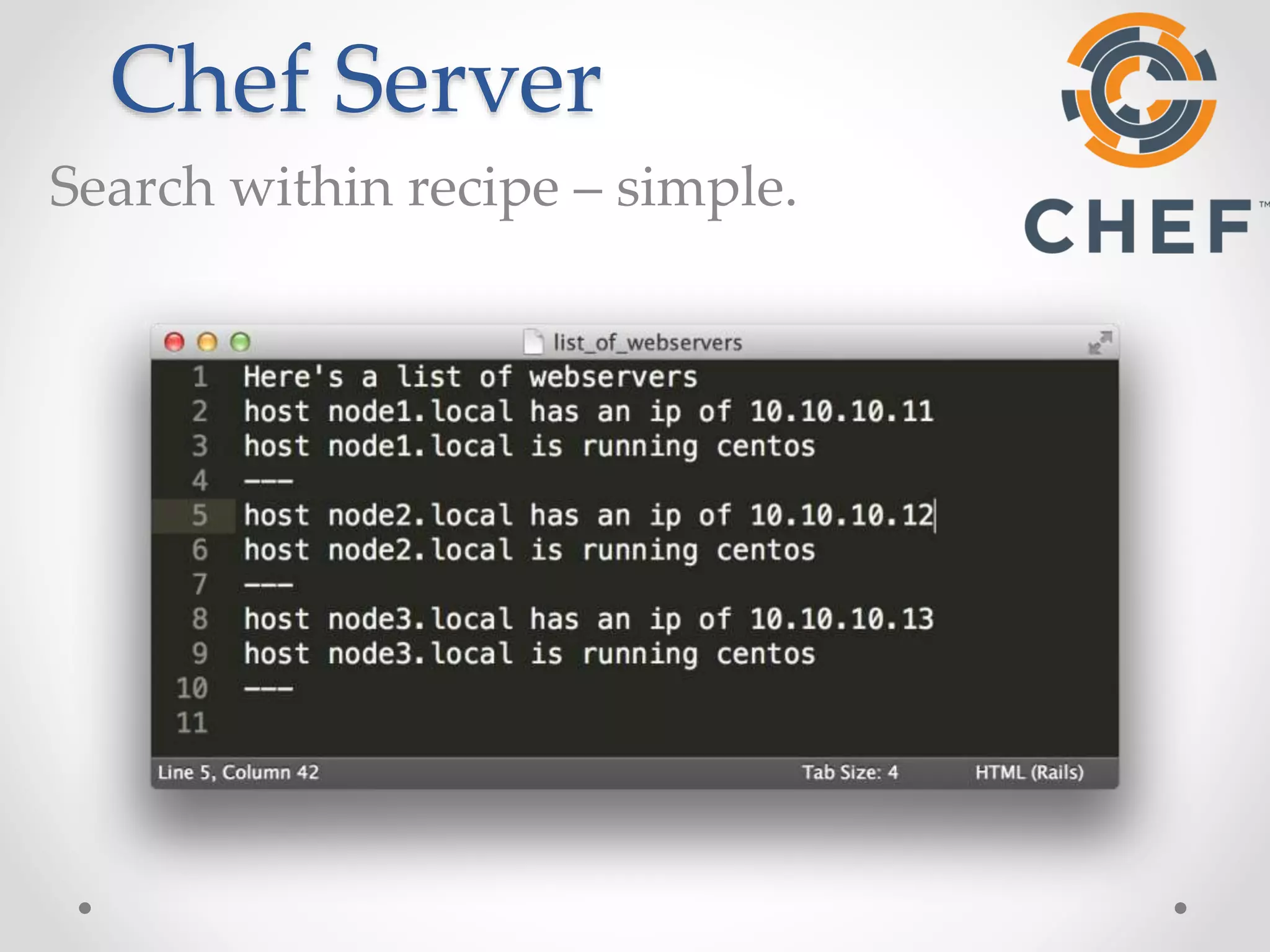 Chef Server 
Search within recipe – simple. 
 