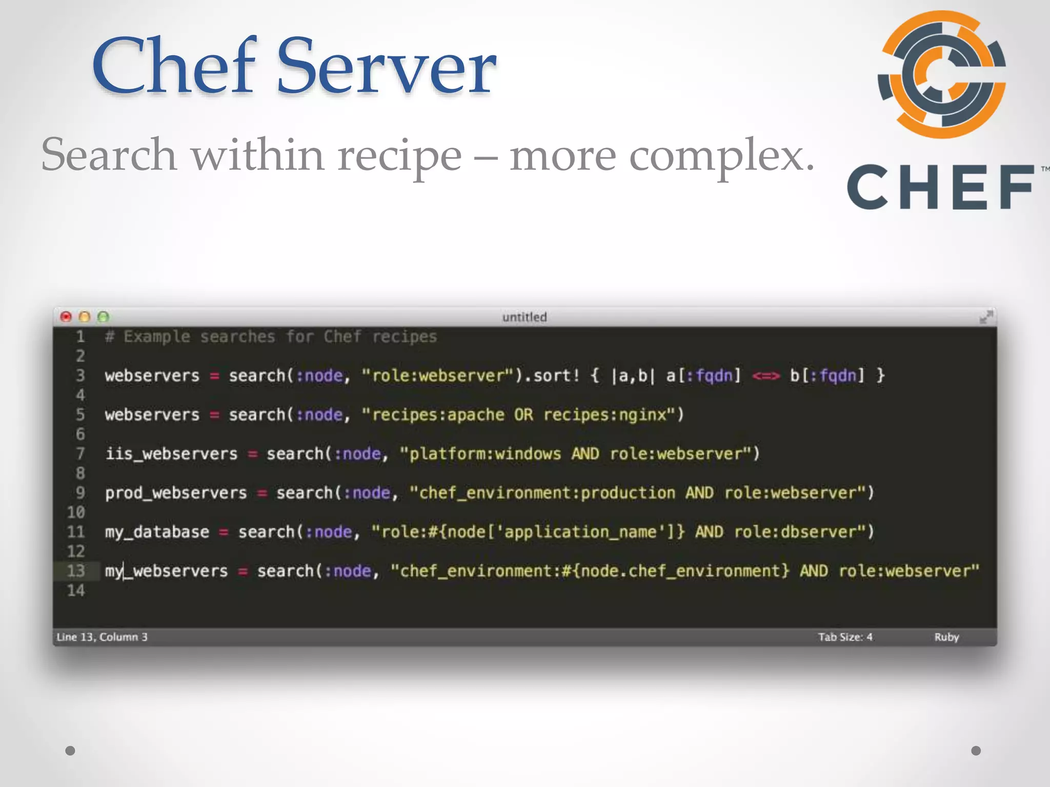 Chef Server 
Search within recipe – more complex. 
 
