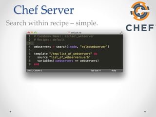 Chef Server 
Search within recipe – simple. 
 