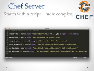 Chef Server 
Search within recipe – more complex. 
 