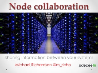 Sharing information between your systems 
Michael Richardson @m_richo 
 