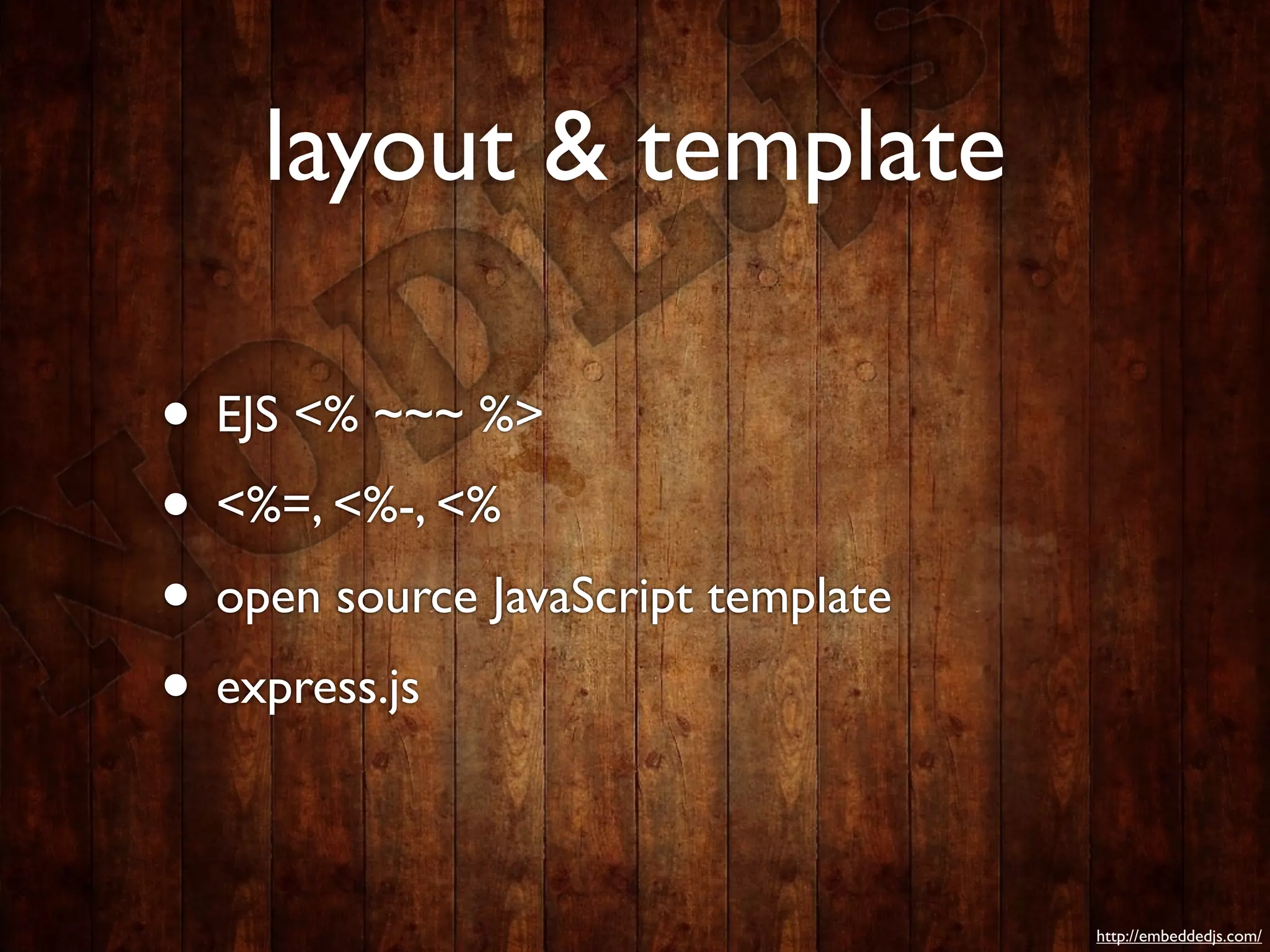 layout & template

• EJS <% ~~~ %>
• <%=, <%-, <%
• open source JavaScript template
• express.js

                                    http://embeddedjs.com/
 