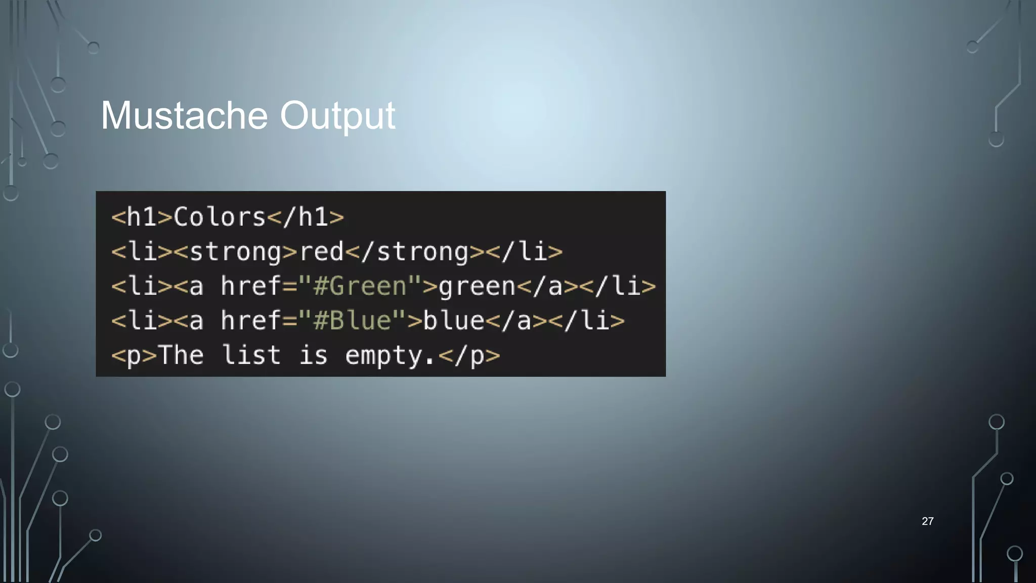 27
Mustache Output
27
 
