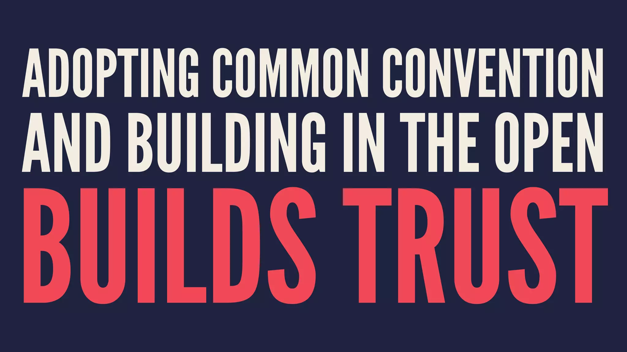 ADOPTING COMMON CONVENTION
AND BUILDING IN THE OPEN
BUILDS TRUST
 
