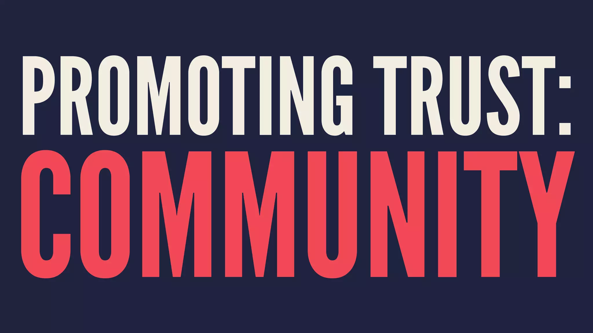 PROMOTING TRUST:
COMMUNITY
 
