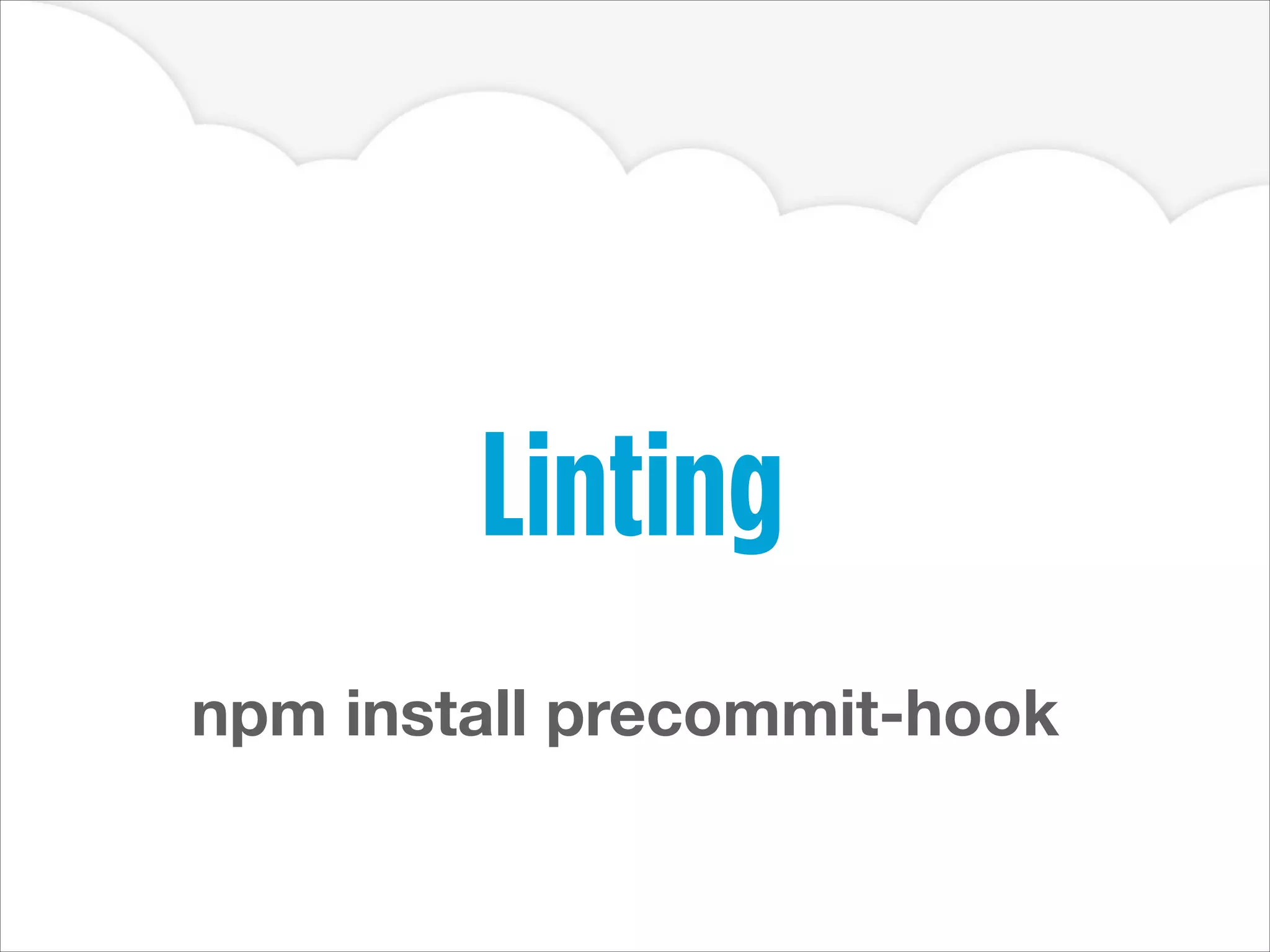 Linting
npm install precommit-hook