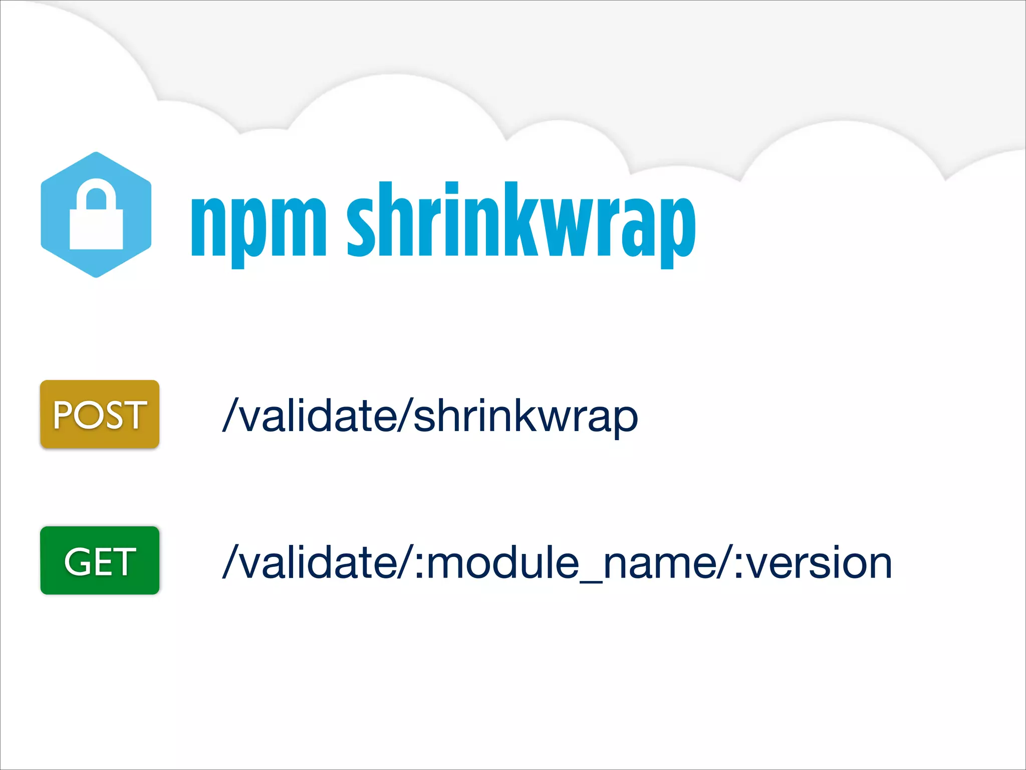 npm shrinkwrap
POST
/validate/shrinkwrap
GET
/validate/:module_name/:version