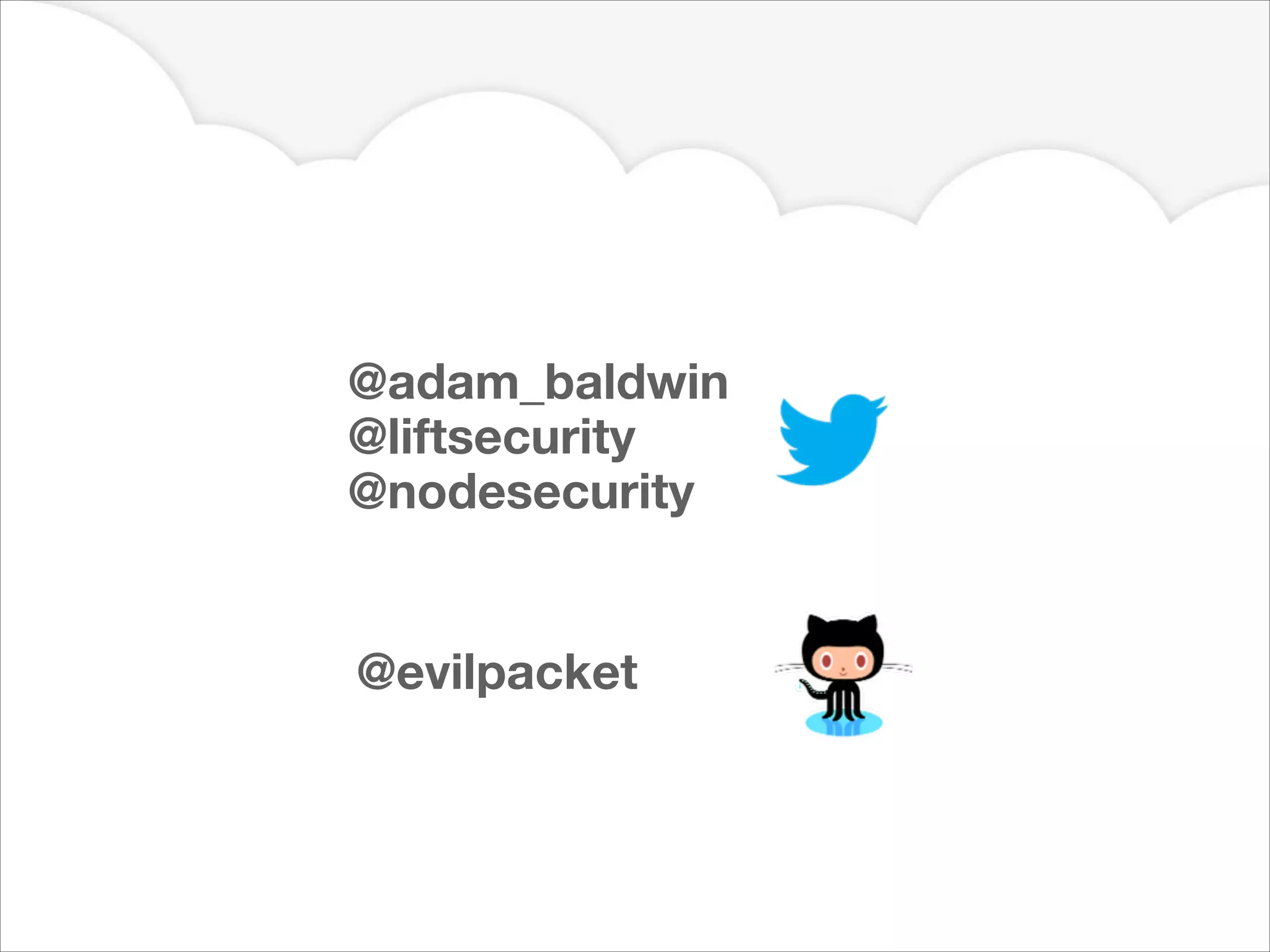 @adam_baldwin
@liftsecurity
@nodesecurity
@evilpacket