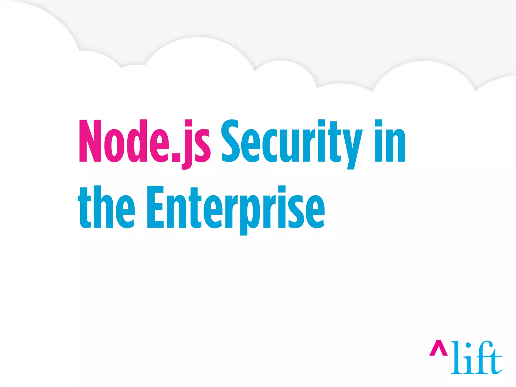 Node.js Security in
the Enterprise