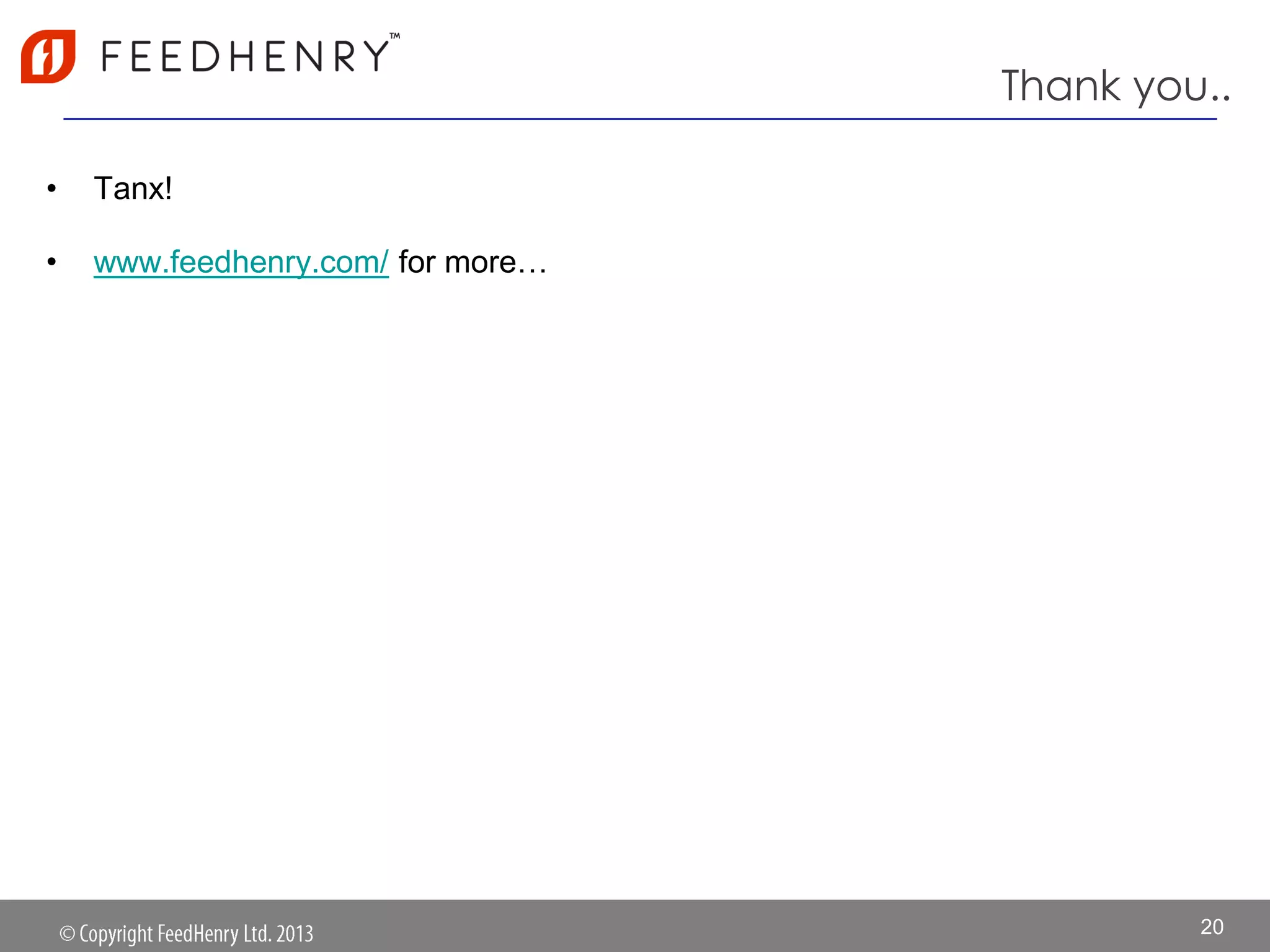 Thank you..
• Tanx!
• www.feedhenry.com/ for more…
20
 