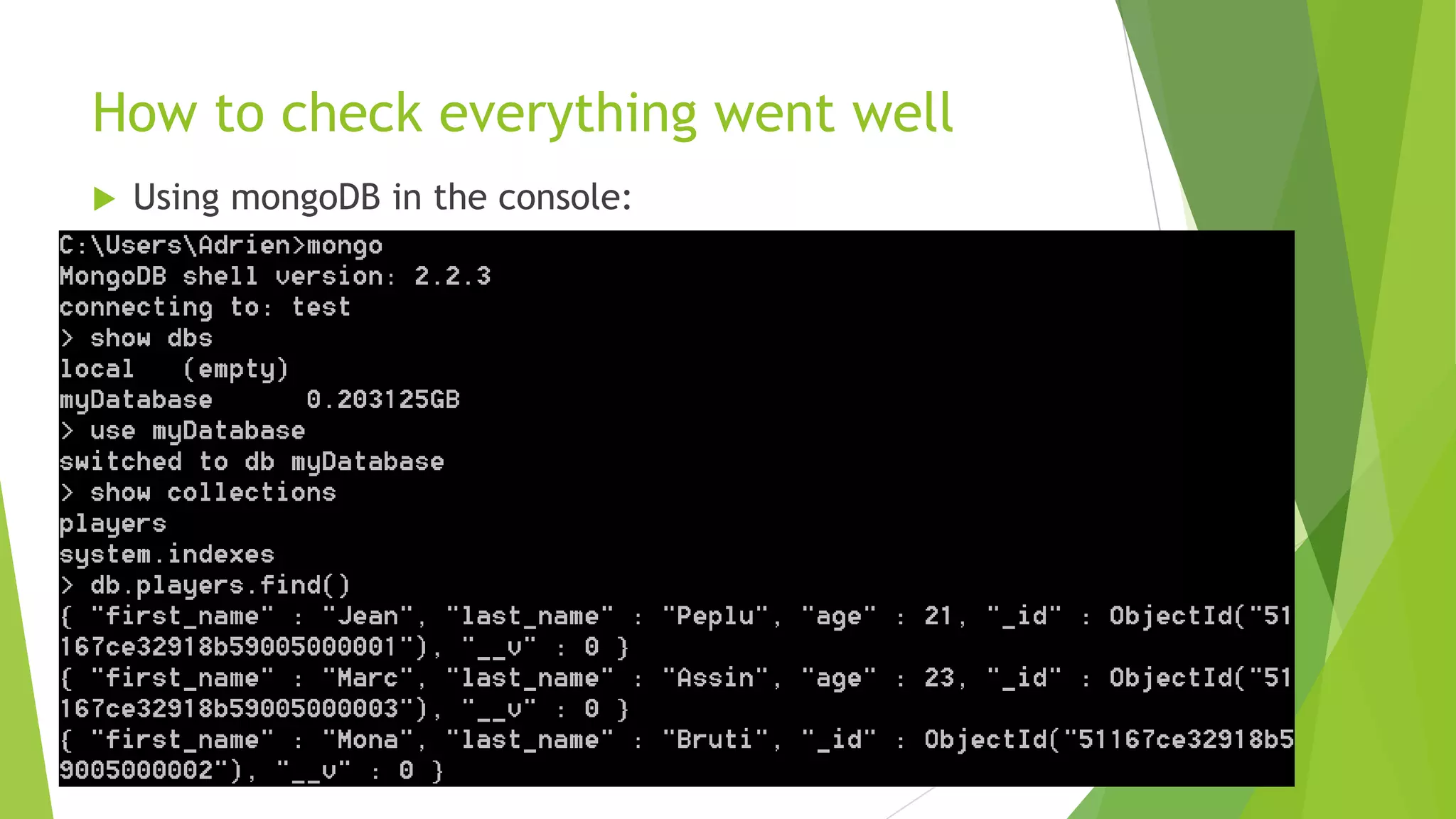 How to check everything went well
   Using mongoDB in the console:
 