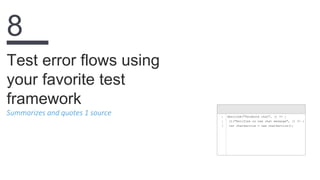 Summarizes and quotes 1 source
Test error flows using
your favorite test
framework
8
1
2
3
describe("Facebook chat", () => {
it("Notifies on new chat message", () => {
var chatService = new chatService();
 