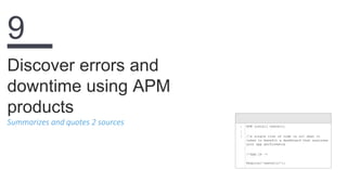 Summarizes and quotes 2 sources
Discover errors and
downtime using APM
products
9
1
2
3
NPM install newrelic
//a single line of code is all what it
takes to benefit a dashboard that analyzes
your app performance
//app.js ->
Require(‘newrelic’);
 