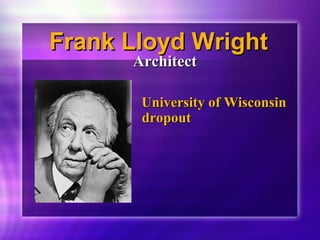 FFrraannkk LLllooyydd WWrriigghhtt 
AArrcchhiitteecctt 
UUnniivveerrssiittyy ooff WWiissccoonnssiinn 
ddrrooppoouutt ddrrooppoouutt 
 