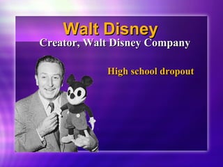 WWaalltt DDiissnneeyy 
CCrreeaattoorr,, WWaalltt DDiissnneeyy CCoommppaannyy 
HHiigghh sscchhooooll ddrrooppoouutt 
 