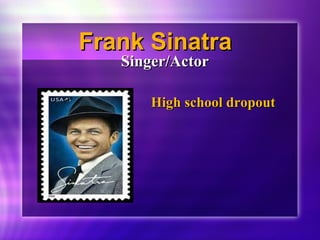 FFrraannkk SSiinnaattrraa 
SSiinnggeerr//AAccttoorr 
HHiigghh sscchhooooll ddrrooppoouutt 
 