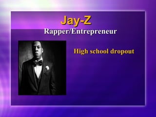 JJaayy--ZZ 
RRaappppeerr//EEnnttrreepprreenneeuurr 
HHiigghh sscchhooooll ddrrooppoouutt 
 