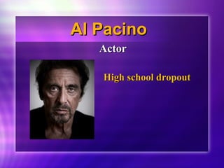 AAll PPaacciinnoo 
AAccttoorr 
HHiigghh sscchhooooll ddrrooppoouutt 
 