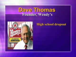 DDaavvee TThhoommaass 
FFoouunnddeerr,, WWeennddyy’’ss 
HHiigghh sscchhooooll ddrrooppoouutt 
 