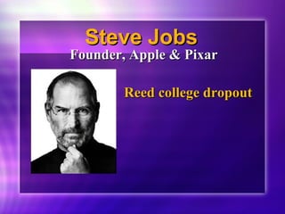 SStteevvee JJoobbss 
FFoouunnddeerr,, AAppppllee && PPiixxaarr 
RReeeedd ccoolllleeggee ddrrooppoouutt 
 