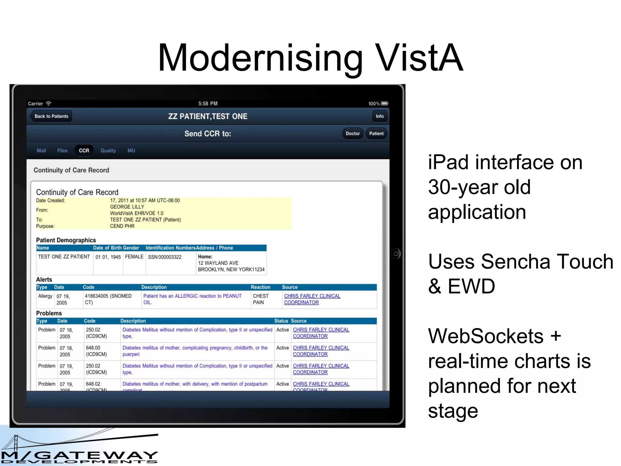 Modernising VistA iPad interface on 30-year old application Uses Sencha Touch & EWD WebSockets + real-time charts is planned for next stage 