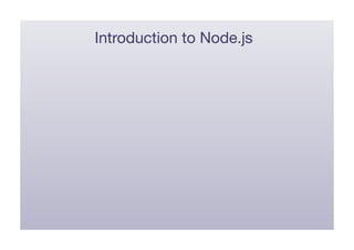 Introduction to Node.js
 