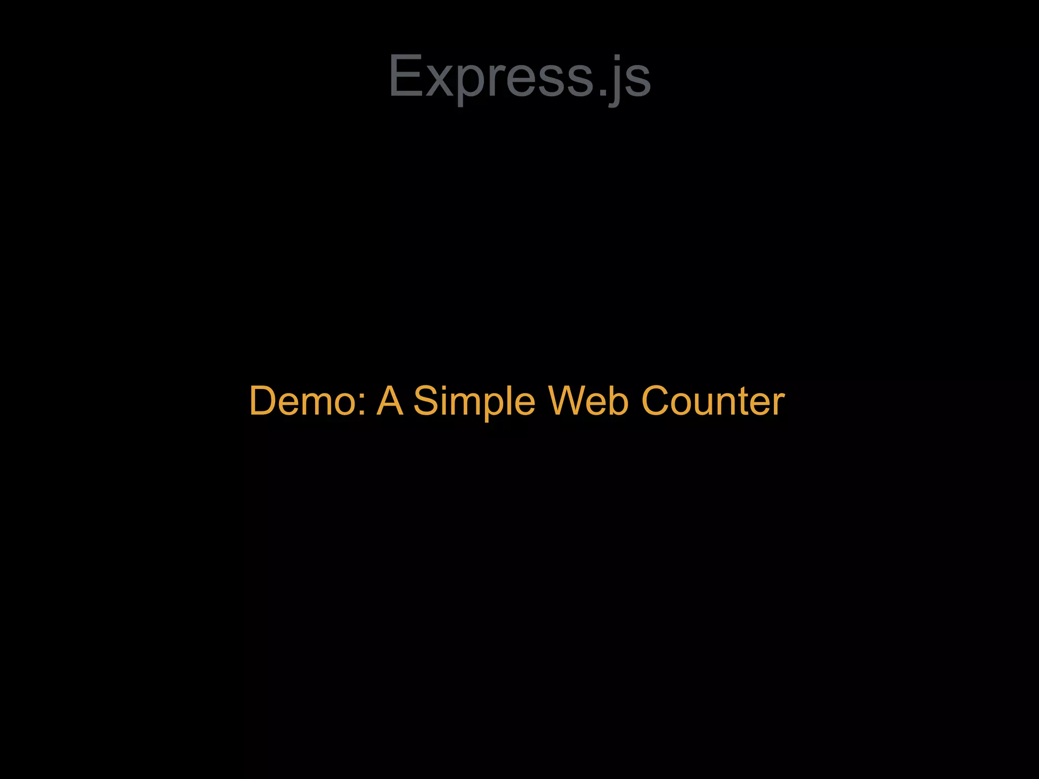 Demo: A Simple Web Counter
Express.js
 