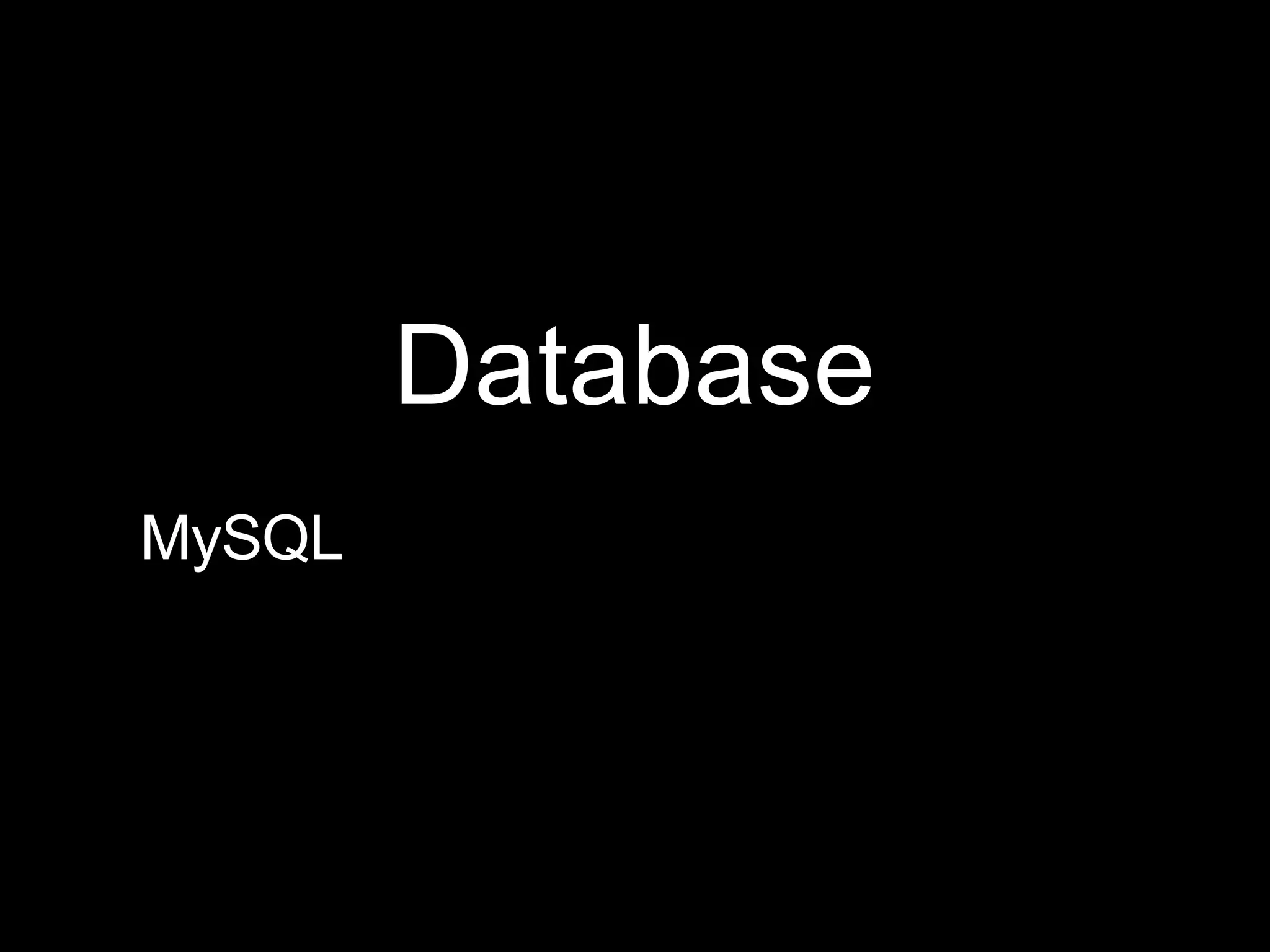 Database
MySQL
 