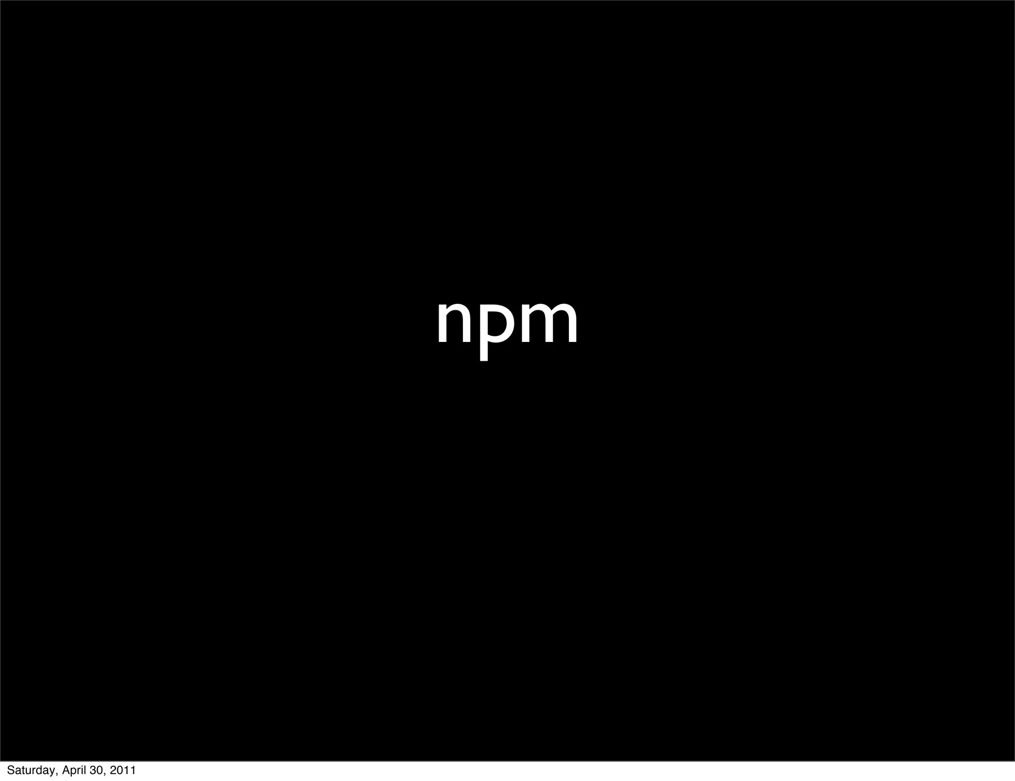 npm




Saturday, April 30, 2011
 