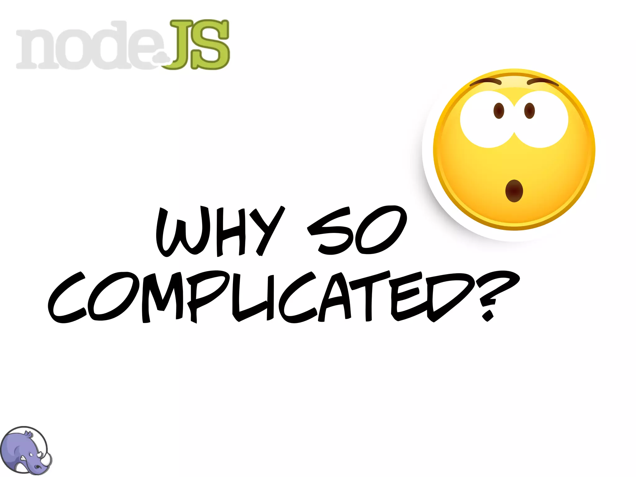 why so
complicated?
 